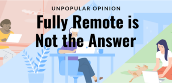 Remote is not the answer